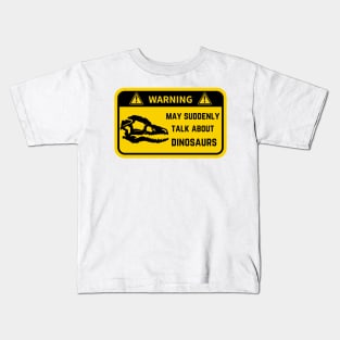 Warning, may suddenly talk about dinos Kids T-Shirt